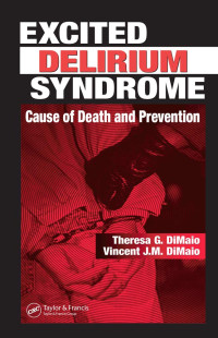 Theresa G. Di Maio, Vincent J.M. DiMaio — Excited Delirium Syndrome: Cause of Death and Prevention