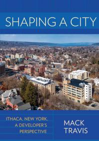 Mack Travis — Shaping a City : Ithaca, New York, a Developer's Perspective