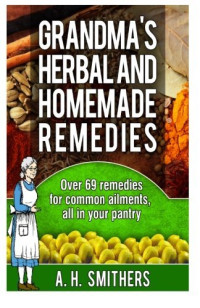 Mr A. H. Smithers — Grandmas Herbal and Homemade Remedies (Grandma's Series)