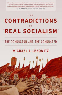 Michael A. Lebowitz — The Contradictions of "Real Socialism": The Conductor and the Conducted