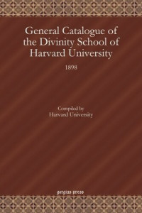 Harvard University — General Catalogue of the Divinity School of Harvard University: 1898