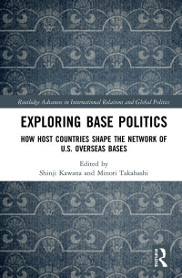 Shinji Kawana, Minori Takahashi (eds.) — Exploring Base Politics. How Host Countries Shape the Network of U.S. Overseas Bases