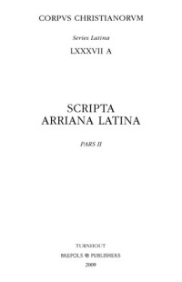 Augustinus Hipponensis, Anonymus; P.-M. Hombert (ed) — Scripta Arriana Latina II: Sermo Arrianorum anonymus, Contra sermonem Arrianorum, Conlatio cum Maximino, Contra Maximinum libri duo