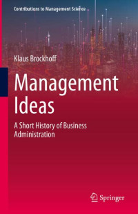 Klaus Brockhoff — Management Ideas: A Short History of Business Administration