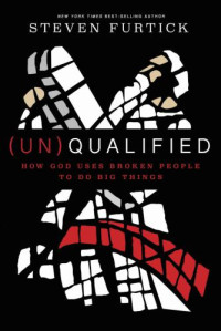 Furtick, Steven — (UN)Qualified: How God Uses Broken People to Do Big Things