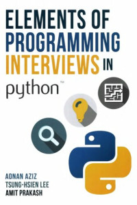 Adnan Aziz, Tsung-Hsien Lee, Amit Prakash — Elements of Programming Interviews in Python: The Insiders’ Guide