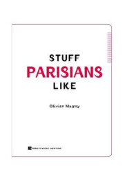Magny, Olivier — Stuff Parisians Like: Discovering the Quoi in the Je Ne Sais Quoi