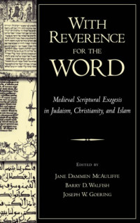 Goering, Joseph Ward;McAuliffe, Jane Dammen;Walfish, Barry D — With reverence for the word medieval scriptural exegesis in Judaism, Christianity, and Islam
