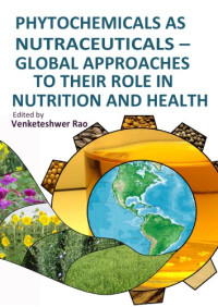 Venketeshwer Rao — Phytochemicals as Nutraceuticals - Global Approaches to Their Role in Nutrition and Health