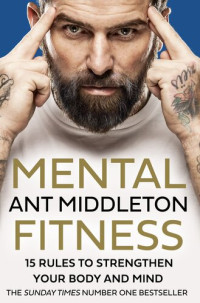 Ant Middleton — Mental fitness : 15 rules to strengthen your body and mind