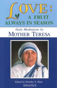 Mother Teresa, Dorothy S. Hunt (editor) — Love: A Fruit Always in Season