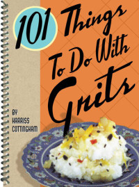 Harriss Cottingham — 101 Things To Do With Grits