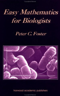 Peter C. Foster — Easy Mathematics for Biologists