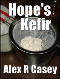 Alex R Casey — Hope's Kefir