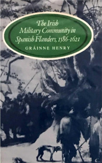 Grainne Henry — The Irish Military Community in Spanish Flanders, 1586-1621