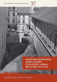Andrej Pleterski — Arheološka raziskovanja grobov najdišča Župna cerkev v Kranju med letoma 1972 in 2010