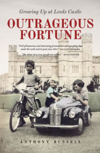 Anthony Russell — Outrageous Fortune: Growing Up at Leeds Castle