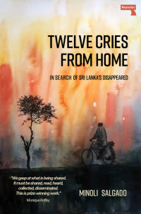 Minoli Salgado — Twelve Cries from Home: In Search of Sri Lanka's Disappeared