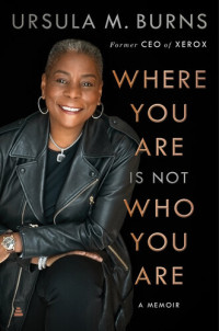 Ursula Burns — Where You Are Is Not Who You Are