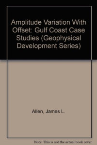 Levin, Franklyn Kussel; Allen, James L.; Peddy, Carolyn P — Amplitude variation with offset : Gulf Coast case studies