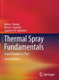 Maher I. Boulos, Pierre L. Fauchais, Joachim V.R. Heberlein — Thermal Spray Fundamentals: From Powder to Part