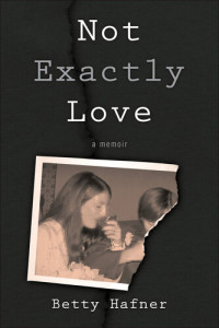 Betty Hafner — Not Exactly Love: A Memoir