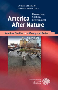 Juliane Braun (editor), Catrin Gersdorf (editor) — America After Nature: Democracy, Culture, Environment