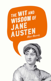 Max Morris — The Wit and Wisdom of Jane Austen