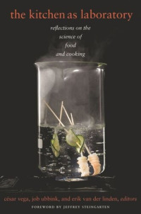 César Vega (editor); Job Ubbink (editor); Erik van der Linden (editor) — The Kitchen as Laboratory: Reflections on the Science of Food and Cooking
