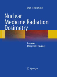 Brian J McParland — Nuclear Medicine Radiation Dosimetry: Advanced Theoretical Principles