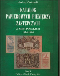 Andrzej Podczaski. — Katalog papierowych pieniendzy zastepczych z ziem polskich 1914-1924. Tom I