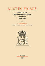 J. Lindeboom (auth.) — Austin Friars: History of the Dutch Reformed Church in London 1550–1950