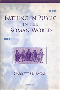 Garrett G. Fagan — Bathing in Public in the Roman World