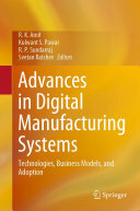 R. K. Amit; Kulwant S. Pawar; R. P. Sundarraj; Svetan Ratchev — Advances in Digital Manufacturing Systems: Technologies, Business Models, and Adoption