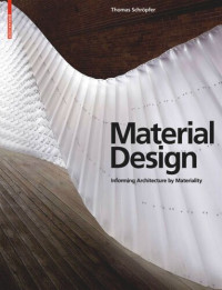 Thomas Schröpfer; James Carpenter; Sheila Kennedy; Liat Margolis; Toshiko Mori; Nader Tehrani; Peter Yeadon — Material Design: Informing Architecture by Materiality