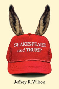 Jeffrey R. Wilson — Shakespeare and Trump