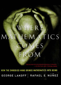 George Lakoff, Rafael Núñez — Where Mathematics Come From: How the Embodied Mind Brings Mathematics into Being