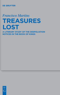 Martins, Francisco — Treasures Lost: A Literary Study of the Despoliation Notices in the Book of Kings (Issn, 543)