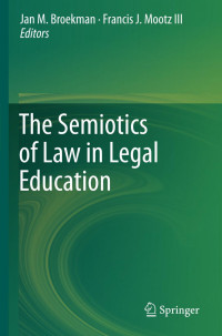 Francis J. Mootz III (auth.), Jan M. Broekman, Francis J. Mootz III (eds.) — The Semiotics of Law in Legal Education