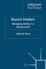 Celia de Anca (auth.) — Beyond tribalism: Managing identity in a diverse world