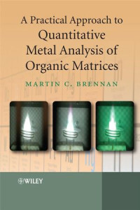 Dr Martin C. Brennan(auth.) — A Practical Approach to Quantitative Metal Analysis of Organic Matrices
