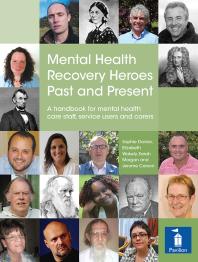Sophie Davies; Elizabeth Wakely; Sarah Morgan — Mental Health Recovery Heroes Past and Present : A Handbook For Mental Health Care Staff, Service Users and Carers