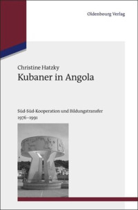 Christine Hatzky — Kubaner in Angola: Süd-Süd-Kooperation und Bildungstransfer 1976-1991