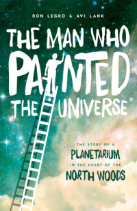 Ron Legro, Avi Lank — The Man Who Painted the Universe