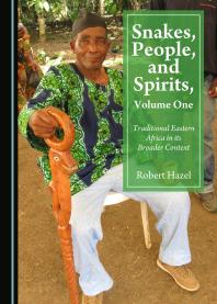 Robert Hazel — Snakes, People, and Spirits, Volume One : Traditional Eastern Africa in Its Broader Context