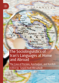 Seyed Hadi Mirvahedi — The Sociolinguistics of Iran’s Languages at Home and Abroad: The Case of Persian, Azerbaijani, and Kurdish