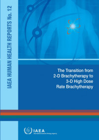 IAEA — The Transition from 2-D Brachytherapy to 3-D High Dose Rate Brachytherapy