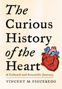 Vincent M. Figueredo — The Curious History of the Heart: A Cultural and Scientific Journey