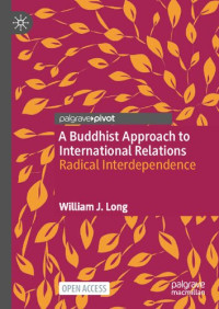 William J. Long — A Buddhist Approach to International Relations. Radical Interdependence