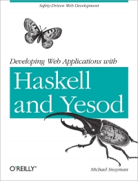 Michael Snoyman — Developing Web Applications with Haskell and Yesod: Safety-Driven Web Development